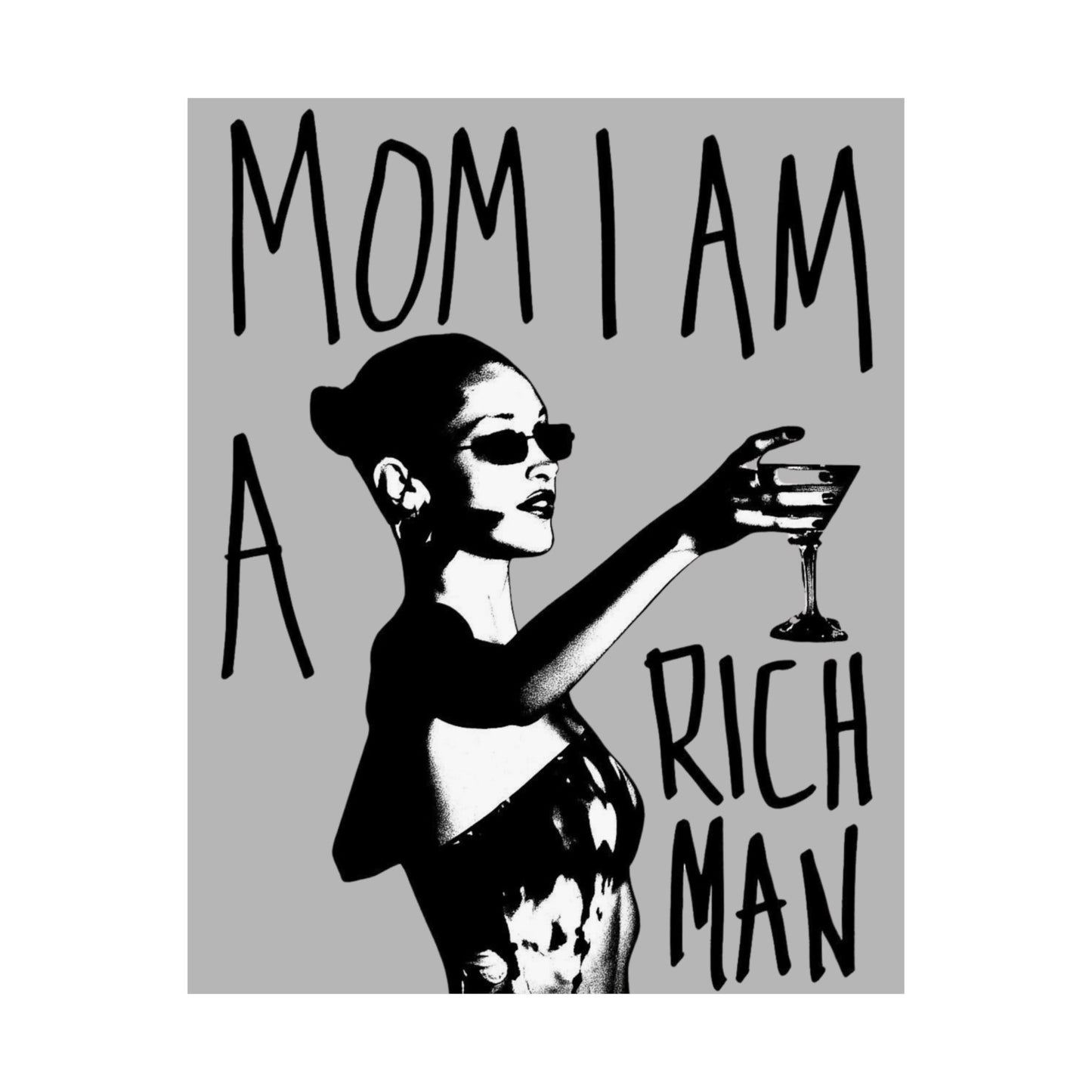 Matte Poster — "Mom I Am A Rich Man" Feminine Glam Wall Art