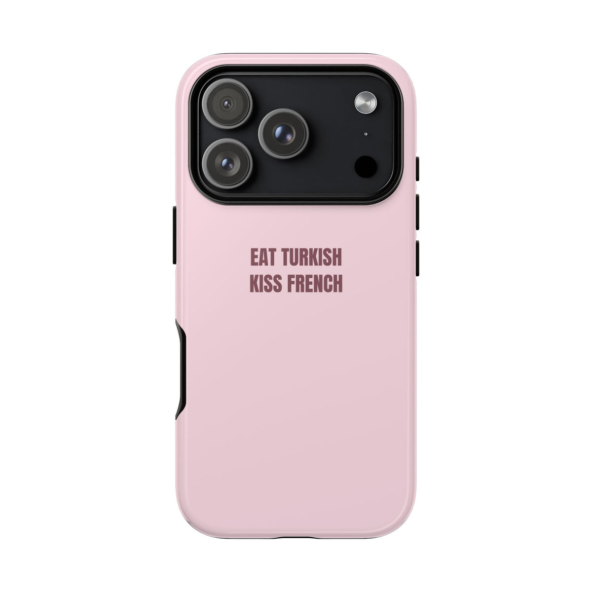 Pink Tough Phone Case - "Eat Turkish Kiss French" Protective iPhone Cover
