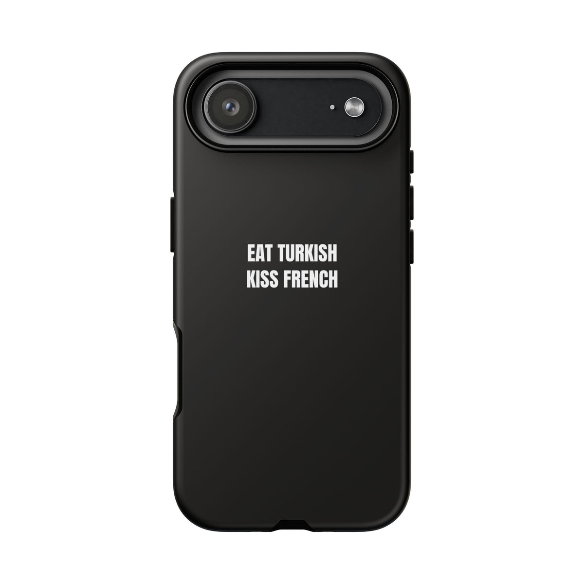 Tough Case – "Eat Turkish Kiss French" Black Protective Phone Case